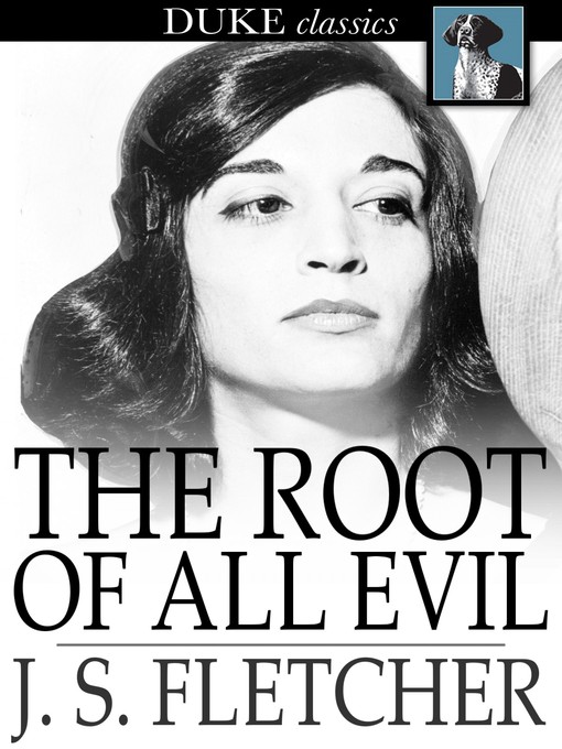 Title details for The Root of All Evil by J. S. Fletcher - Available